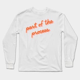 Part of the Process Long Sleeve T-Shirt